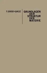 Grundlagen Der Struktur Der Materie - Erdey-Gruz Tibor