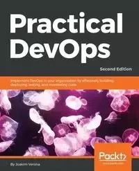 Practical DevOps, Second Edition - Verona Joakim