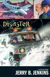 Disaster in the Yukon - Jerry B. Jenkins