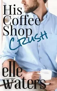 His Coffee Shop Crush - Waters Elle