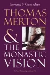 Thomas Merton and the Monastic Vision - Lawrence S. Cunningham