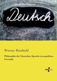 Philosophie der Deutschen Sprache im populären Gewande - Werner Reinhold