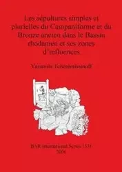 Les sépultures simples et plurielles du Campaniforme et du Bronze ancien dans le Bassin rhodanien et ses zones d'influences - Tchérémissinoff Yaramila