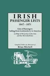 Irish Passenger Lists, 1847-1871. Lists of Passengers Sailing from Londonderry to America on Ships of the J. & J. Cooke Line and the McCorkell Line - Mitchell Brian