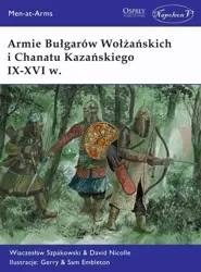 Armie Bułgarów Wołżańskich i Chanatu Kazańskiego.. - Wiaczesław Szpakowski, David Nicolle