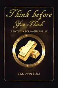 Think before You Think - Vikki Ann Bless