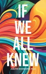 If We All Knew - Judith Pila Dooshima