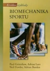 Krótkie wykłady. Biomechanika sportu - Paul Grimshaw, Adrian Lees, Neil Fowler