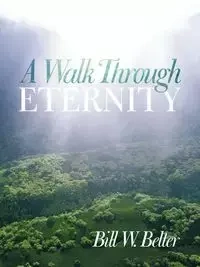 A Walk Through Eternity - Belter Bill W.