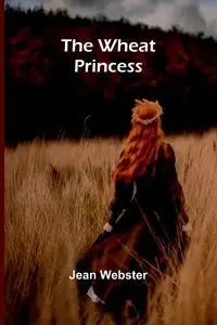The Wheat Princess - Jean Webster