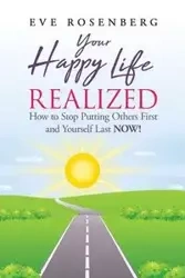 Your Happy Life Realized - Eve Rosenberg
