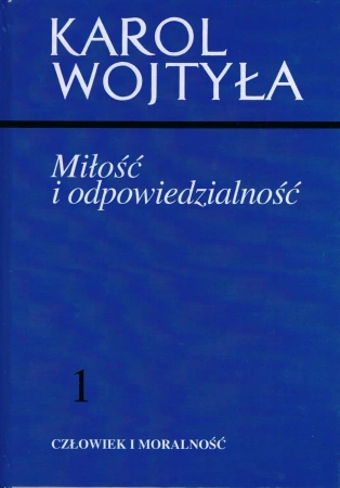Człowiek i morlaność Tom 1. Miłość i odpowiedzialność - Karol Wojtyła