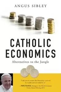 Catholic Economics - Sibley Angus