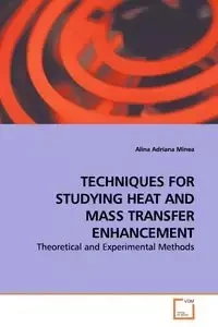 TECHNIQUES FOR STUDYING HEAT AND MASS TRANSFER  ENHANCEMENT - Alina Adriana Minea