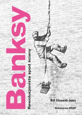 Banksy. Rewolucjonista spod ściany - Will Ellsworth-Jones