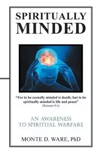 Spiritually Minded - Monte D. Ware PhD