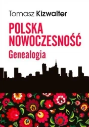 Polska nowoczesność. Genealogia - Tomasz Kizwalter