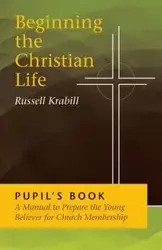 Beginning the Christian Life/Pupil - Russell Krabill