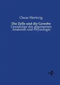 Die Zelle und die Gewebe - Oscar Hertwig