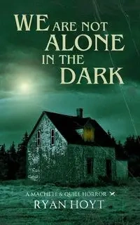 We Are Not Alone in the Dark - Hoyt Ryan