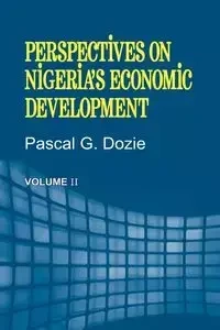 Perspectives on Nigeria's Economic Development Volume II - Dozie Pascal G.
