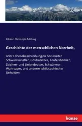 Geschichte der menschlichen Narrheit, - Adelung Johann Christoph