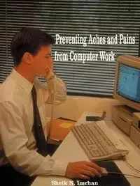 Preventing Aches and Pains from Computer Work - Imrhan Sheik N.