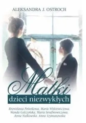 Matki dzieci niezwykłych T.2 - Aleksandra J. Ostroch