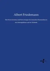 Die Postwertzeichen und Entwertungen der deutschen Postanstalten in den Schutzgebieten und im Auslande - Albert Friedemann