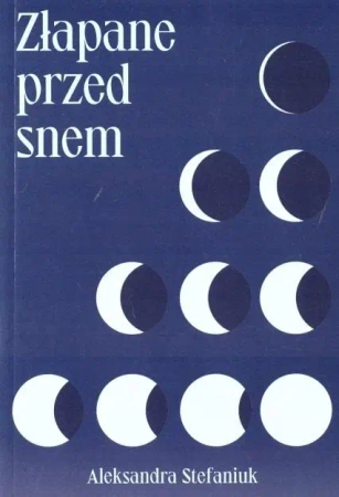 Złapane przed snem - Aleksandra Stefaniuk
