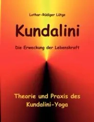 Kundalini - Die Erweckung der Lebenskraft - Lütge Lothar-Rüdiger