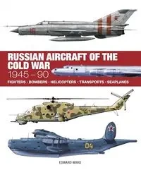 Russian Aircraft of the Cold War: Technical Guide - Ward Edward