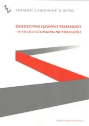 Dziedzictwo językowe przeszłości - w stulecie odzyskania niepodległości - PRACA ZBIOROWA