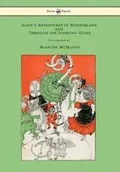Alice's Adventures in Wonderland and Through the Looking-Glass - With Sixteen Full-Page Illustrations by Blanche McManus - Lewis Carroll