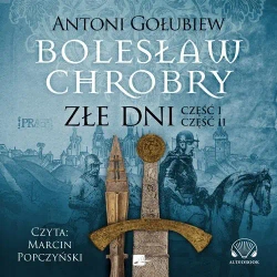 audiobook Bolesław Chrobry. Złe dni - Antoni Gołubiew