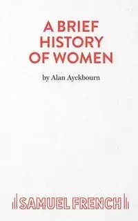 A BRIEF HISTORY OF WOMEN - Alan Ayckbourn