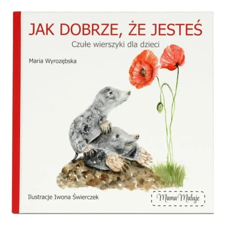 Jak dobrze, że jesteś - Maria Wyrozębska