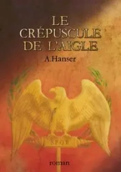 Le crépuscule de l'aigle - Hanser A.