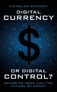 Digital Currency or Digital Control? - Anthony Nicholas