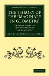 The Theory of the Imaginary in Geometry - Hatton