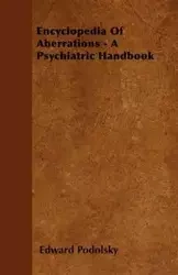 Encyclopedia Of Aberrations - A Psychiatric Handbook - Edward Podolsky