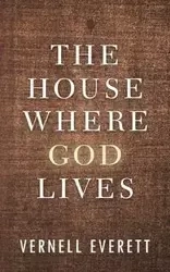 The House Where God Lives - Everett Vernell