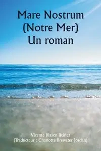 Mare Nostrum (Notre Mer)  Un roman - Vicente Ibáñez Blasco
