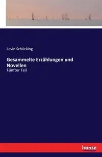 Gesammelte Erzählungen und Novellen - Schücking Levin