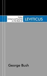 Notes, Critical and Practical, on the Book of Leviticus - George Bush