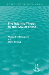 The Islamic Threat to the Soviet State (Routledge Revivals) - Bennigsen Alexandre