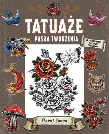 Tatuaże. Pasja tworzenia. Flora i fauna - praca zbiorowa