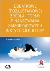 Dodatkowe (pozaustawowe) źródła i formy finansowania samorządowych instytucji kultury - Robert Barański