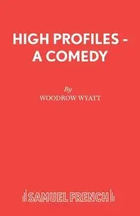 High Profiles - A Comedy - Wyatt Woodrow