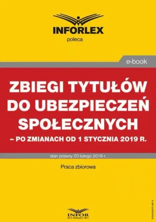 eBook Zbiegi tytułów do ubezpieczeń społecznych po zmianach od 1 stycznia 2019 r. - Praca zbiorowa
